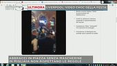 Ultimora Liverpool, video choc della festa