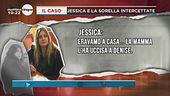 Caso Denise, intercettazioni di Jessica e la sorella