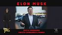 Elon Musk, chi è il visionario che sta cambiando il mondo