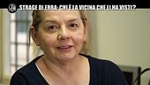 MONTELEONE: Strage di Erba: il racconto di una presunta ex vicina scagionerebbe Rosa e Olindo?