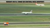 Variante delta, polemiche sui controlli negli aeroporti