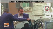 Matteo Salvini e Giorgia Meloni non vaccinati, scoppia il caso