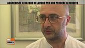 Aggredisce il datore di lavoro per non perdere il reddito