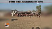 Viterbo, la festa illegale che nessuno blocca