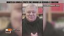 Covid: morto il prete che odiava i vaccini