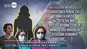 "Liti tra Laura e le figlie per l'eredità"