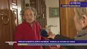 Trovata morta dopo un mese, parla la vicina di casa