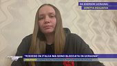 "Risiedo in Italia ma sono bloccata in Ucraina"
