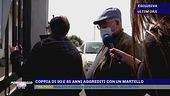 Coppia di anziani aggrediti: "Abbiamo avuto paura"
