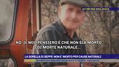 La morte di Beppe, i dubbi della sorella dell'uomo: "Non è morto per cause naturali"