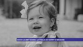 Ecco Lilibet Diana, la figlia di Harry e Meghan