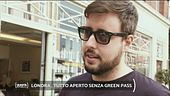 Londra, tutto aperto senza green pass