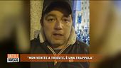 "Non venite a Trieste, è una trappola"