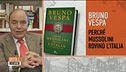 Bruno Vespa e il suo libro "Perchè Mussolini rovinò l'Italia"