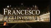Francesco e gli invisibili: il Papa incontra gli ultimi