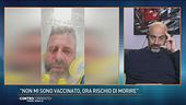 "Non mi sono vaccinato, ora rischio di morire"