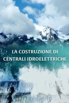 La costruzione di centrali idroelettriche