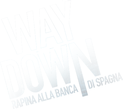 Way down - Rapina alla banca di spagna - Film Mediaset Infinity