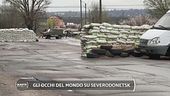 Gli occhi del mondo su Severodonetsk