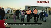 Guerra all'Ucraina - Donne e bambini vittime dei trafficanti