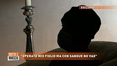 Esclusivo: "Per mio figlio solo sangue no vax"