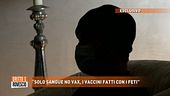 "Solo sangue no vax, i vaccini fatti con i feti"