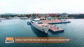 I mega yacht dei ricconi russi a rischio sequestro?