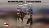 Putin lancia le bombe e i russi fanno shopping