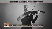 Il violino di Anastasiya suona per l'Ucraina