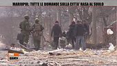 Mariupol: tutte le domande sulla città rasa al suolo