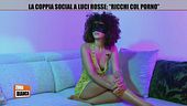 La coppia social a luci rosse: "Ricchi col porno"
