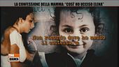 La confessione della mamma: "Così ho ucciso Elena"