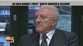 De Luca chiude i porti: "Basta sbarchi a Salerno"