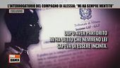 L'interrogatorio del compagno di Alessia: "Mi ha sempre mentito"