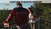"Lo aspettiamo, per noi Mattia è ancora vivo"