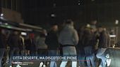 Città deserte ma discoteche piene