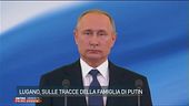 Lugano, sulle tracce della famiglia di Putin