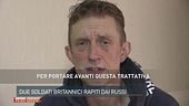 Due soldati britannici rapiti dai russi