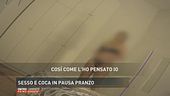 Sesso e coca in pausa pranzo