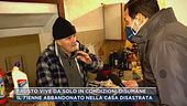 Fausto vive da solo in condizioni disumane