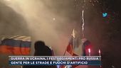 Guerra in Ucraina, i festeggiamenti pro Russia