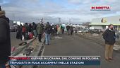 Guerra in Ucraina, dal confine in Polonia