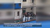 Covid a Shanghai, alta tensione per le strade