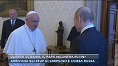 Guerra Ucraina, il Papa incontra Putin?