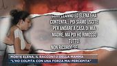 Morte Elena, il racconto della mamma