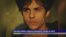 Michele Merlo, medico indagato - Parla il papà