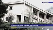 Disabili torturati in una casa di cura