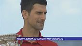 Ancora bufera su Djokovic non vaccinato