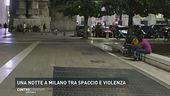 Una notte a Milano tra spaccio e violenza