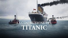 La costruzione del Titanic